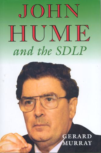 Murray, Gerard. (1998). John Hume and the SDLP: Impact and Survival in Northern Ireland. Dublin: Irish Academic Press. ... [3109] - [Book]